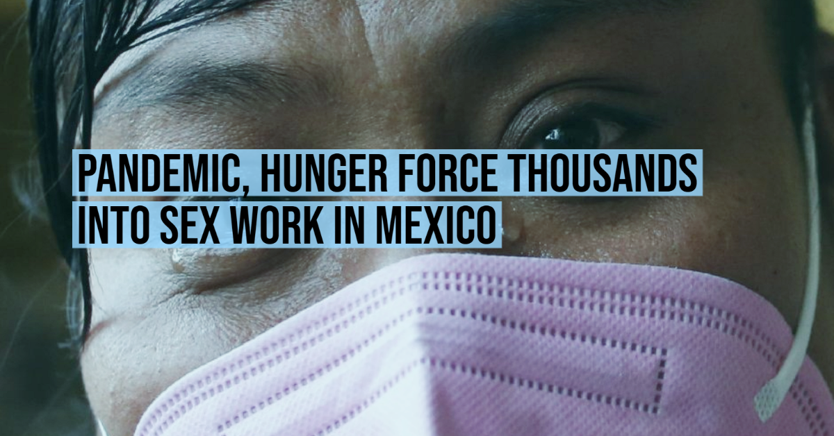 Pandemic Hunger Force Thousands Into Sex Work In Mexico