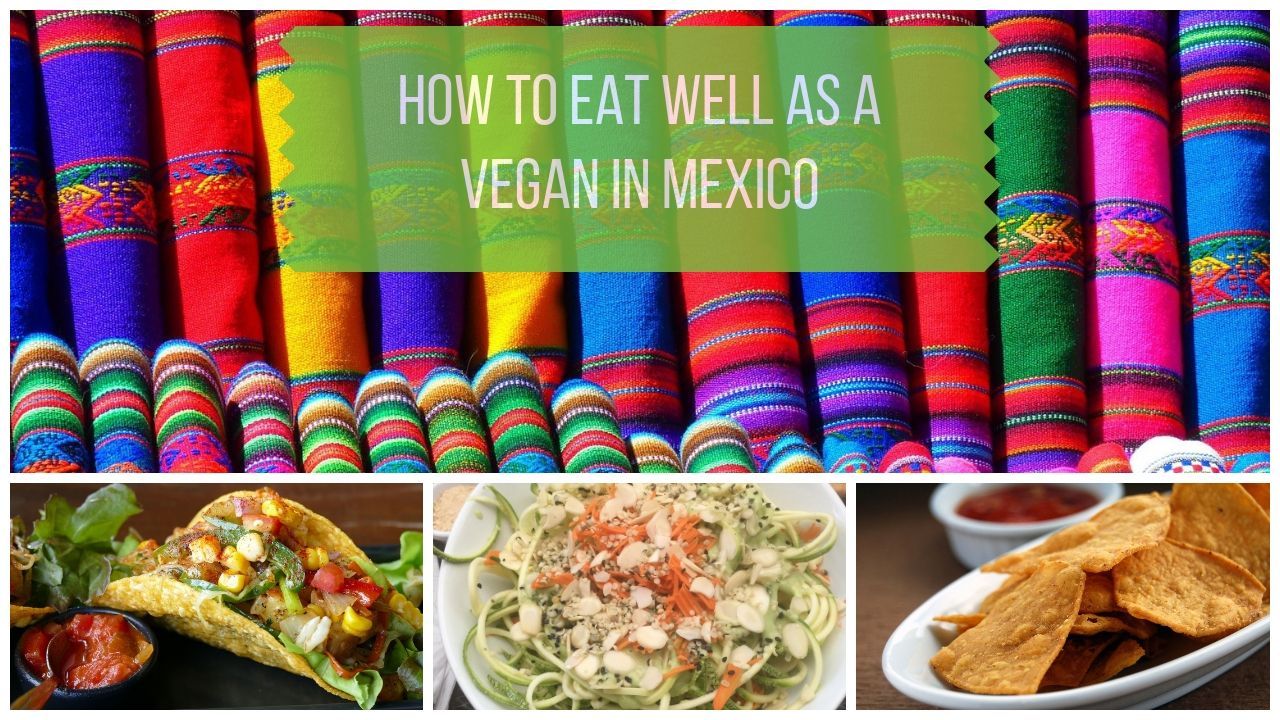 How to Eat Well as a Vegan in Mexico
