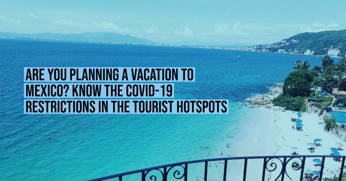 Are you planning a vacation to Mexico? Know the COVID-19 restrictions in the tourist hotspots