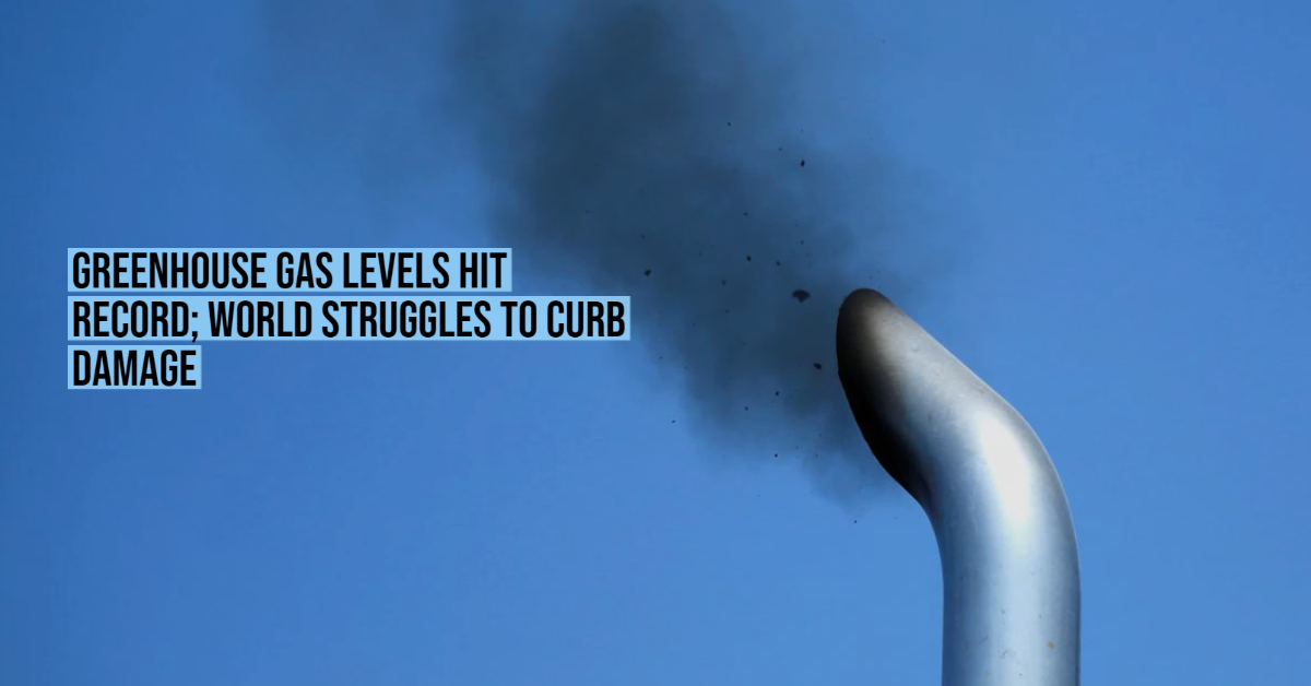 Greenhouse gas levels hit record; world struggles to curb damage