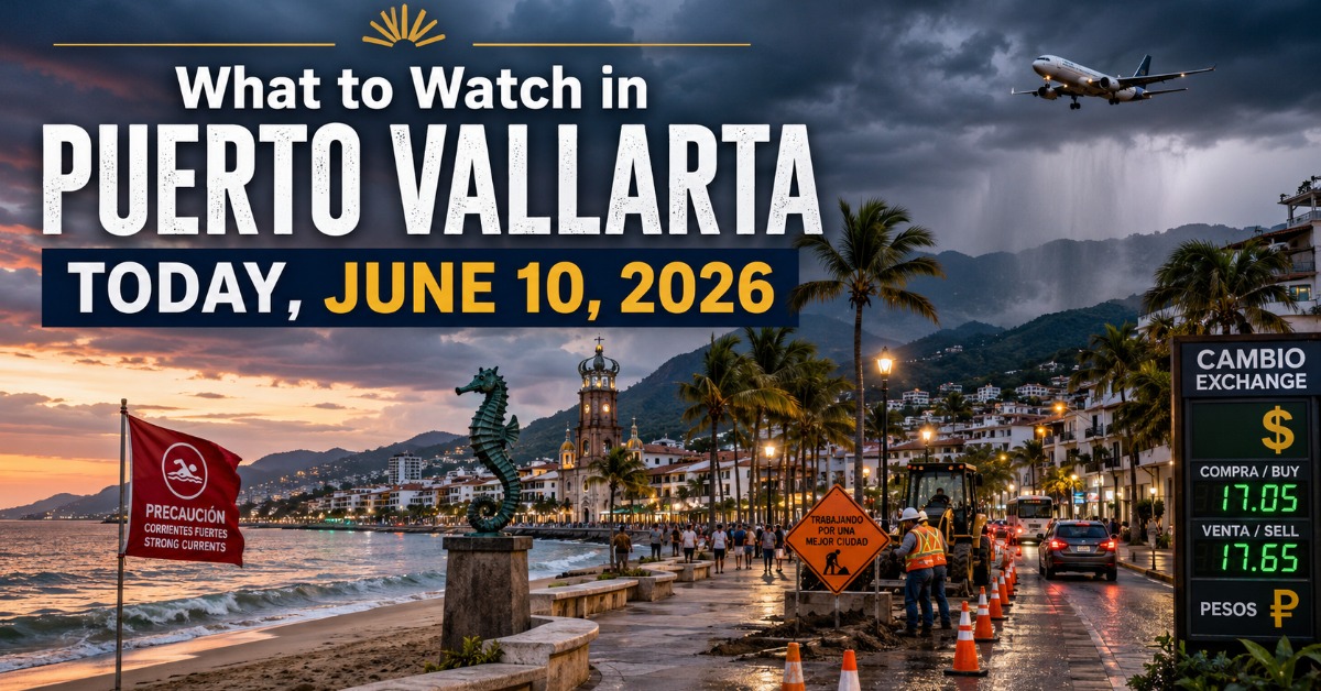 What to Watch in Puerto Vallarta Today, June 10, 2026