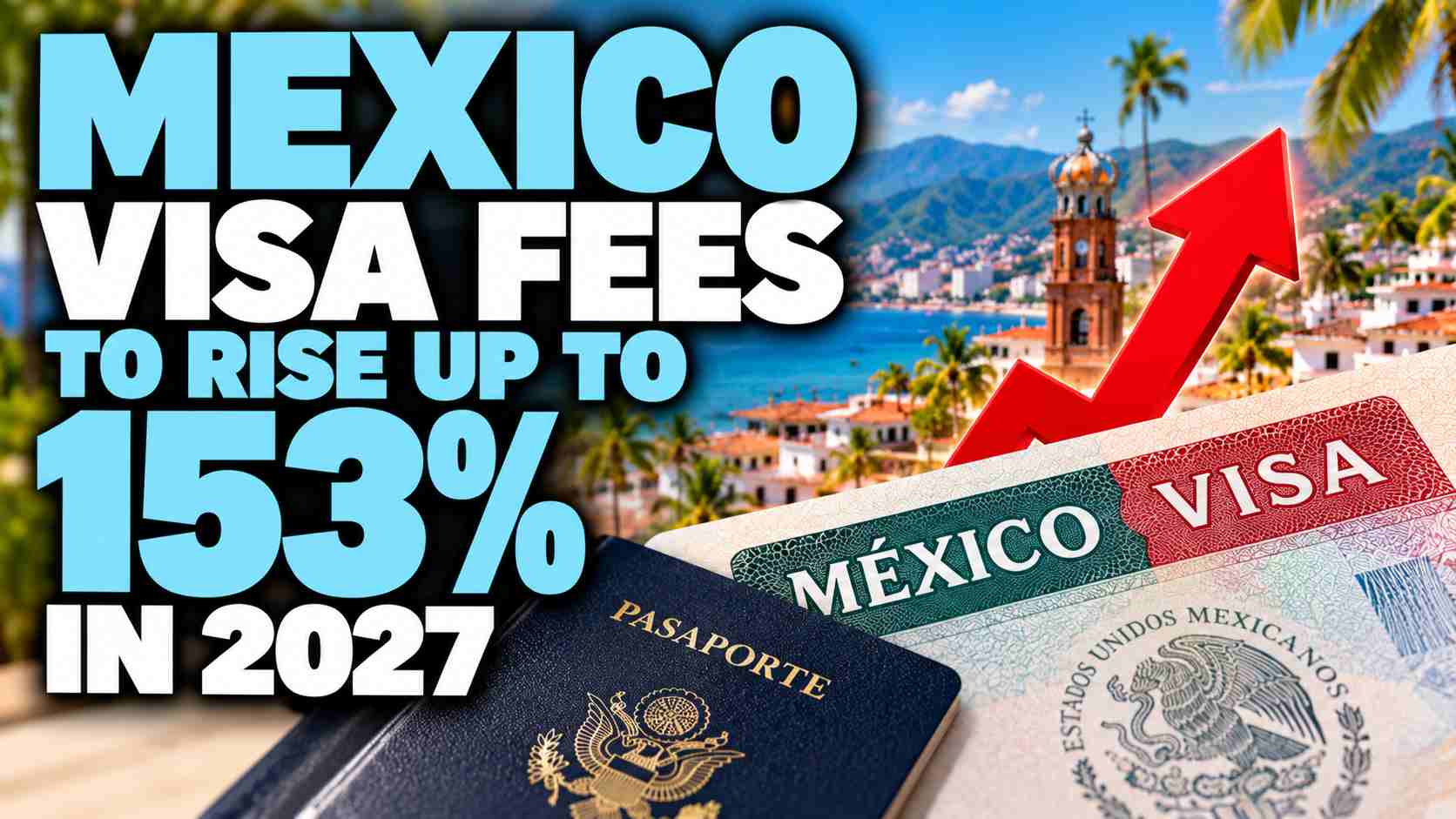 Mexico Visa Fees to Jump Up to 153% Under New Law